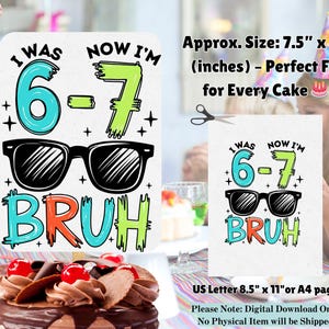 以下が含まれることがあります： 青、緑、オレンジ色の「I WAS 6-7 BRUH」の文字とサングラスが特徴の誕生日をテーマにしたグラフィック。 デザインは約19cm x 20cmで、ケーキに適しています。 画像には「US Letter 8.5" x 11" or A4 page」の文字も含まれています。