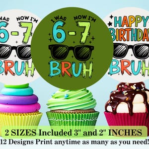 Peut inclure: Des d&eacute;corations de cupcakes d'anniversaire color&eacute;es avec le texte "I was 6-7 now I'm" et "Happy Birthday Bruh". Les d&eacute;corations pr&eacute;sentent des lunettes de soleil et sont entour&eacute;es de cupcakes avec un gla&ccedil;age color&eacute;. L'image comprend le texte "2 Tailles incluses 7,6 cm et 5 cm".