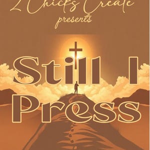 May include: A journal cover with the text "2 Chicks Create presents Still I Press." The image features a cross, a person on a path, and the text "A 100-Day Journal to Strengthen Faith and Press toward the Mark - Philippians 3:14."