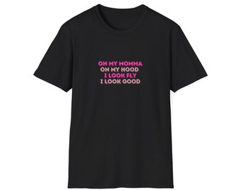 on my momma on my hood I look fly I look good | Unisex Softstyle T-Shirt - Black