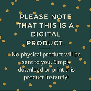 May include: A green background with gold confetti and the text "PLEASE NOTE THAT THIS IS A DIGITAL PRODUCT. No physical product will be sent to you. Simply download or print this product instantly!"