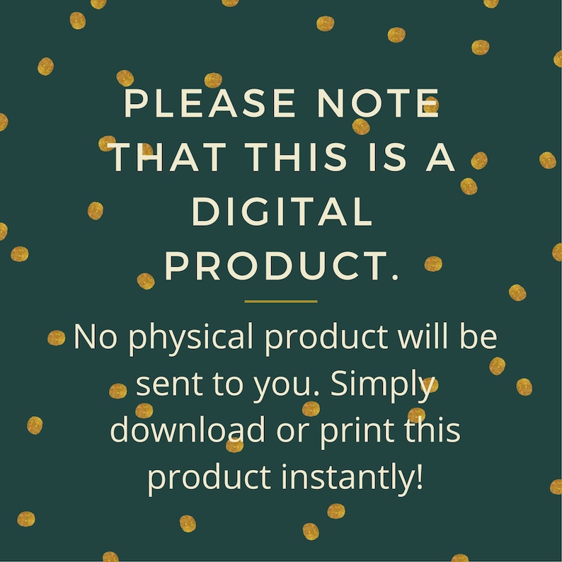 May include: A green background with gold confetti and the text "PLEASE NOTE THAT THIS IS A DIGITAL PRODUCT. No physical product will be sent to you. Simply download or print this product instantly!"