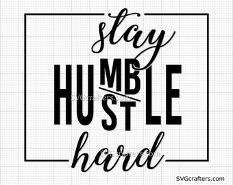 Cricut /& Silhouette Printable hustle hard svg hustler svg stay humble svg Stay humble hustle hard svg hustle svg motivational svg