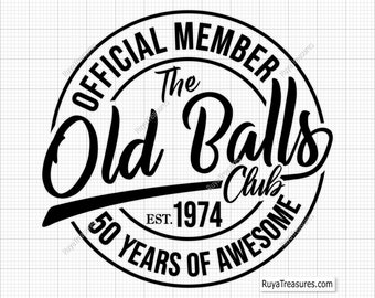 50th Birthday SVG, Official Member The Old Balls Club Est 1974, 50th svg, Old Number 50 svg,Vintage 1974 svg- Printable, Cricut & Silhouette