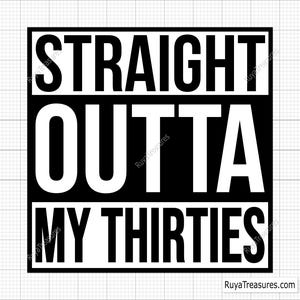 Straight Outta My Thirties svg, 30th birthday svg, 30 birthday svg, Hello 30 svg, Hello Thirty svg - Printable, Cricut & Silhouette files