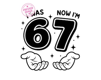 I Was 6 Now Im 7 Svg, 7th birthday Svg Design, 67 Birthday Svg,Trendy six seven svg (Digital Download)