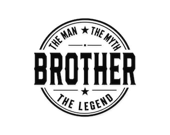 Brother Svg The Man The Myth The Legend Svg, Brother Gift Svg, Brother Shirt Design, Funny Brother Quote, Sibling Gift, Family Svg