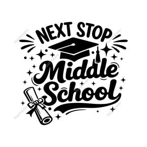 May include: Black and white graphic with the text "NEXT STOP Middle School". The design includes a graduation cap, a rolled diploma with a ribbon, and star accents, perfect for a graduation celebration.