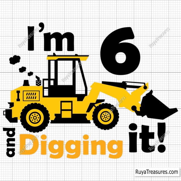 I'm 6 and Digging It Svg Png, 6th Birthday Svg, Construction Svg, Excavator Svg, Boys Birthday Shirt Svg, Sixth Svg, 6th Birthday Boy Svg