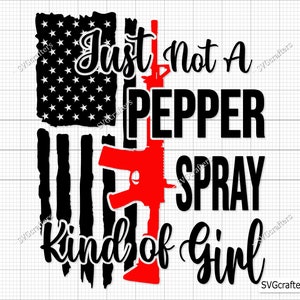 Apenas não é um tipo de garota com spray de pimenta Svg Png, Rifle flag svg, Guns svg, 2nd Amendment svg, Gun Lover Svg - Imprimível, Cricut e Silhouette
