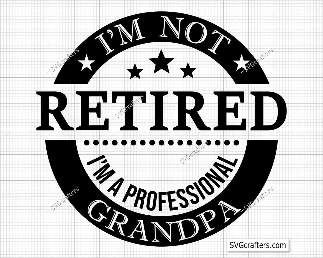 I'm Not Retired I'm A Professional Grandpa Svg Png, Grandpa Svg ...