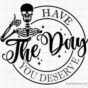 Have the Day You Deserve Svg, positief citaat Svg, inspirerende Svg, motiverende Svg, positive Vibes Svg, opbeurende Svg, empowerment Svg,