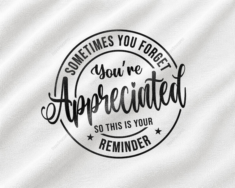 Sometimes You Forget You're Appreciated SVG featuring uplifting appreciation quote in circular badge typography style for friendship and coworker gifts