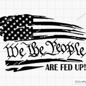We The People Are Fed Up Svg Png, Patriotic svg, 2nd amendment svg, 4th of july svg, freedom svg - Printable, Cricut & Silhouette cut files