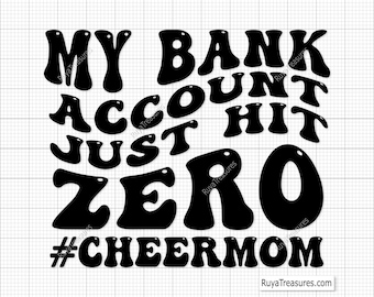 My Bank Account Just Hit Zero Svg Png, Cheer Mom Svg, Funny Cheer Mom Svg, Cheerleader Svg, Cheer Life Svg, Cheer Quotes Svg, Cheer Dad Svg