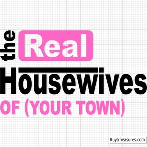 Echte Hausfrauen Ihrer Stadt, echte Hausfrauen, Realität Tv, lustiges Bild, Muttertagsgeschenk - Printable, Cricut & Silhouette Cut Datei