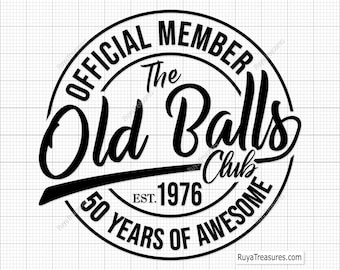 50th Birthday Svg, Official Member the Old Balls Club Est 1976, 50th Svg, Old Number 50 Svg,vintage 1976 Svg- Printable, Cricut & Silhouette