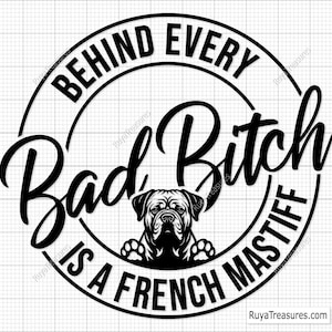 Behind Every Bad Bitch Is A French Mastiff Svg, Bordeauxdog Svg, Franse Mastiff Clipart, hondenliefhebber Svg, grappige hond Svg, huisdier hond Svg DXF