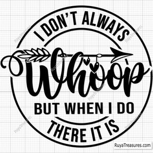 Ich tue nicht immer Whoop, aber wenn ich es tue, ist es Korn-Svg, sarkastische Spruch-Svg, lustiges Design-Svg, Mom-Shirt-Svg, Einstellungs-Svg, Savage-Stimmungs-Svg