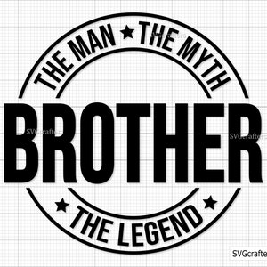 Brother The Man The Myth The Legend svg, melhor irmão svg, big brother png, melhores amigos svg, presentes de irmão - Imprimível, Cricut e Silhouette