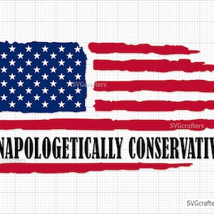 Unapologetically Conservative Distressed Flag Svg Png, republican svg, Let&#39;s Go Brandon Svg Png, Trump Svg- Printable, Cricut & Silhouette