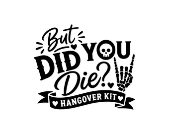 But Did You Die Svg, Hangover Kit Svg, Bachelorette Party Svg, Funny Drinking Svg, Bachelor Party Svg, Party Favor Svg