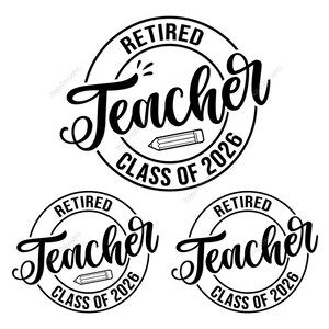 May include: Three circular black and white graphic designs featuring the text "RETIRED Teacher" in a script font and "CLASS OF 2026" in a sans-serif font. Each design includes a small pencil icon centered within the circular border.