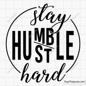 Stay Humble Hustle Hard Svg, Hustle Hard Svg, Stay Humble Svg, Hustle Svg, Motivational Svg, Hustler Svg, Hustle Quote Svg, Positive Mindset