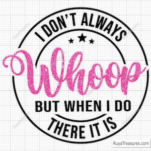 Ich tue nicht immer Whoomp, aber wenn ich es tue, ist es svg, schlechte Hündin svg, Zitate Sprüche, lustige Mutter svg, freche Kerze svg, Mädchen-Power svg, Einstellung svg
