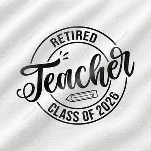Retired Teacher Class Of 2026 SVG, circular retirement badge with pencil graphic and teacher typography, retiring educator, school retirement celebration