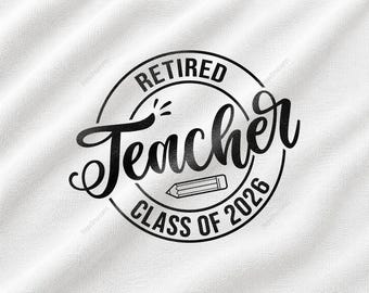 Retired Teacher Class Of 2026 SVG, Teacher Retirement Design, Educator Farewell Graphic, School Staff Appreciation