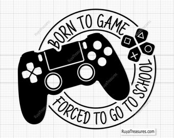 Born to Game, Forced to Go to School Svg, Gaming Svg, Gamer Svg, Video Game Svg, Game Controller Svg, Gamer Shirt Svg, Funny Gaming Quotes