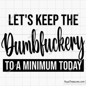 Mantengamos las estupideces al mínimo hoy Svg, Bad Bitch Svg, Frases y refranes, Funny Mom Svg, Sassy Svg - Imprimible, Cricut y Silhouette