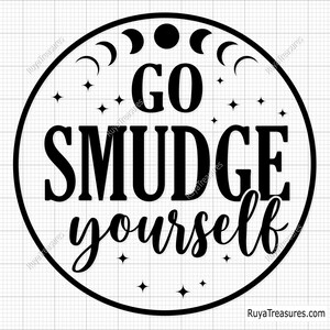 Go Smudge Yourself Svg, Magic Svg, Halloween Svg, Smudge Svg, Witch Svg, Witchy Vibes Svg, Spiritual Sass Svg, Funny Sage Quote Svg
