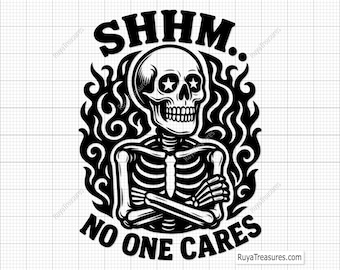 Shhm No One Cares Svg, Skeleton Svg, Skull Svg, Sarcastic Quote Svg, Dark Humor Svg, Gothic Svg, Funny Svg, Punk Svg, Rock Svg, Attitude Svg