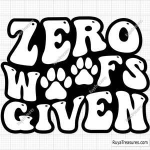 Zero Woofs Given Svg, hond zegt Svg, grappige hond Svg, hond Svg, hond moeder Svg, puppy Svg, hond poten Svg, hondenliefhebber Svg, pootafdruk Svg