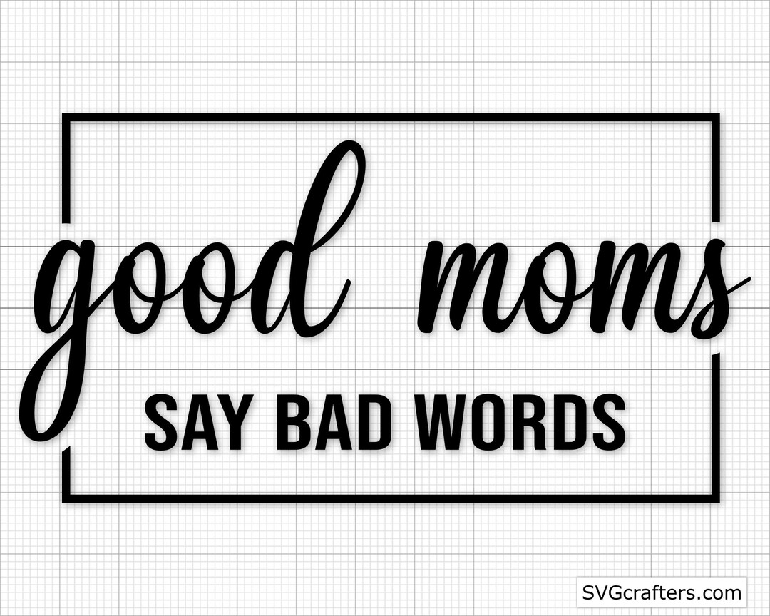 Good Moms Say Bad Words Svg, Mom Life Svg, Funny Mom Svg, Mom Svg