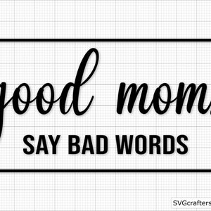 Las buenas mamás dicen malas palabras svg, vida de mamá svg, mamá divertida svg, mamá svg, svg sarcástico, día de la madre svg, mamá svg - Imprimible, Cricut y Silhouette