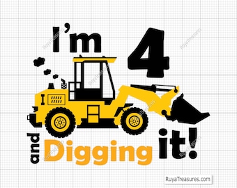 I'm 4 and Digging It Svg Png, 4th Birthday Svg, Construction Svg, Excavator Svg, Boys Birthday Shirt Svg, Fourth Svg, 4th Birthday Boy Svg