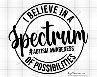 I Believe In A Spectrum Of Possibilities Svg Png, Autism Svg, Autism Awareness Svg, Autism Round Label Svg, Positive Message, Awareness Svg