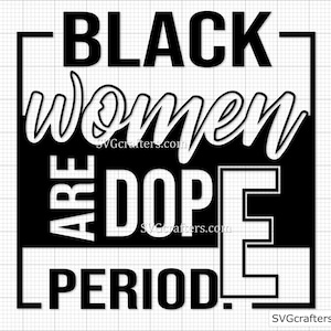 Schwarze Frauen sind Dope Period Blatt, Schwarze Mädchen Magie Blatt, Schwarze Leben Materie Blatt, Blm Blatt, schwarze Geschichte Blatt, Melanin Blatt Zeichen - Cricut & Silhouette