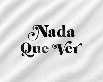 Nada Que Ver Svg, Spanish Quote Svg, Funny Spanish Svg, Latina Svg, Hispanic Svg, Mexican Svg, Sarcastic Quote Svg, Funny Quote