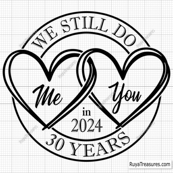 30th Anniversary Svg, Wedding Anniversary Svg, We Still Do Svg 1st, 5th, 10th, 15th, 20th, 25th, 30th, 40th, 45th, 50th, 60th Anniversary