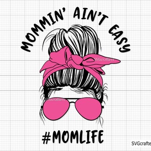 Mommin&#39; Ain&#39;t Easy svg, Mama svg, Mom svg, Mom Life svg, Happy Mama svg, Mama Shirt svg, Mother&#39;s Day svg - Printable, Cricut & Silhouette