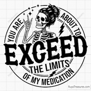 Pode incluir: Design gráfico preto e branco com uma figura de esqueleto com um coque no cabelo. O texto diz "Você está prestes a exceder os limites da minha medicação."