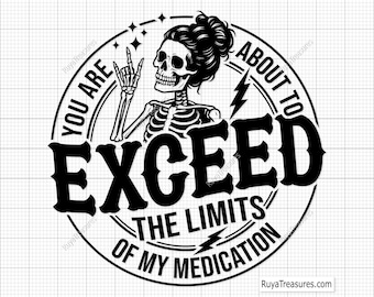 You Are About to Exceed the Limits of My Medication Svg, Funny Quotes Svg, Sarcastic Svg, No Filter Svg, Mental Health Humor Svg, Sassy Svg
