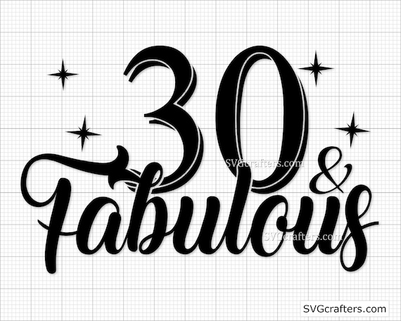 30 And Fabulous, 30th Birthday Svg, Thirty Svg Cut File | lupon.gov.ph