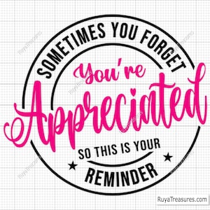 Sometimes You Forget You're Appreciated so This Is Your Reminder Svg