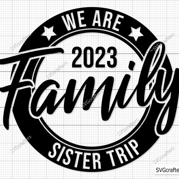 Sister Trip Svg, We are Family svg, family svg, family shirts svg, farmhouse sign svg, family reunion svg, together svg, Cricut & Silhouette