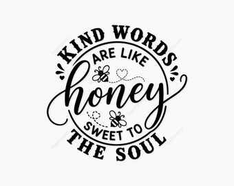 Kind Words Are Like Honey Svg, Bee Quote Svg, Honey Bee Svg, Kindness Quote Svg, Inspirational Svg, Bee Lover Svg, Sweet Quote Svg